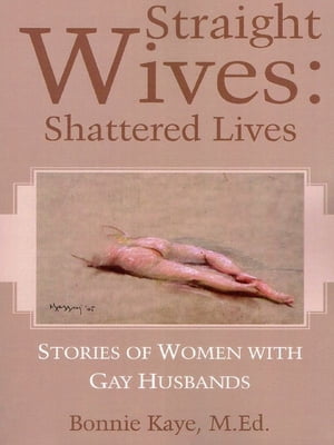 Straight Wives Shattered Lives: Stories of Women with Gay Husbands