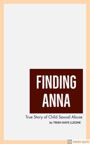 Finding Anna : A True Story of Child Sexual Abuse (Revised Edition)
