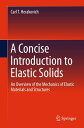 A Concise Introduction to Elastic Solids An Overview of the Mechanics of Elastic...