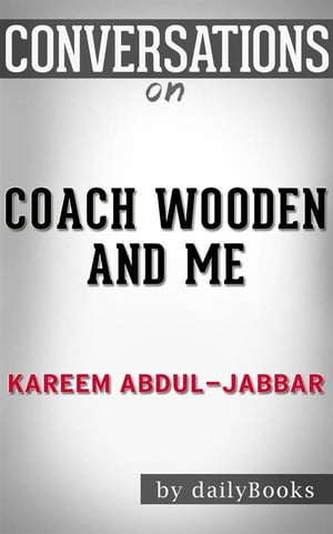 Coach Wooden and Me: Our 50-Year Friendship On and Off the Court by?Kareem Abdul-Jabbar | Conversation Starters【電子書籍】[ dailyBooks ]