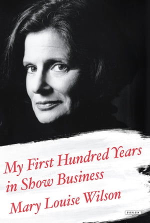 My First Hundred Years in Show Business A MemoirŻҽҡ[ Mary Louise Wilson ]