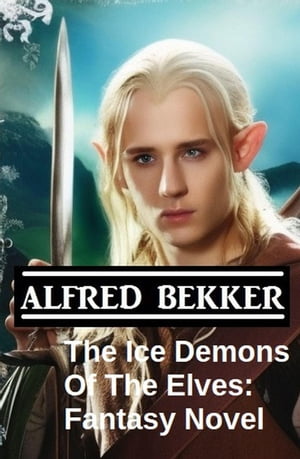 The Ice Demons Of The Elves: Fantasy Novel