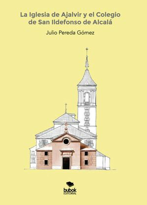 La Iglesia de Ajalvir y el Colegio de San Ildefonso de Alcalá