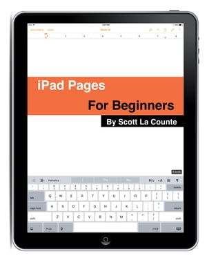 The Complete Beginners Guide to Pages for the iPhone and iPad【電子書籍】[ Scott La Counte ]