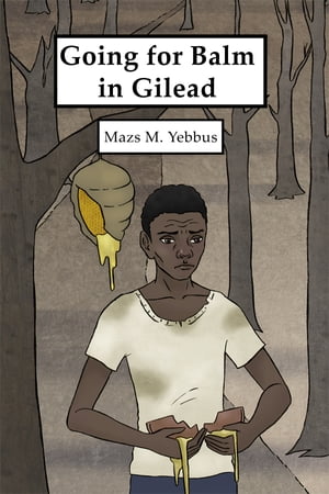 Going for Balm in Gilead【電子書籍】[ Mazs M. Yebbus ]