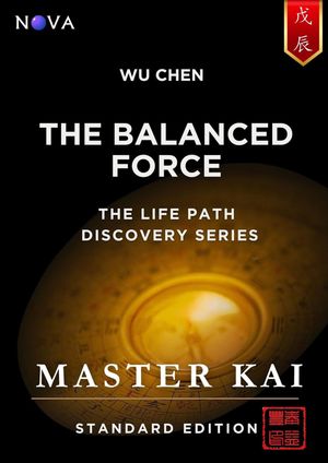 Wu Chen - The Balanced Force A BaZi Day Pillar guide based on the Four Pillars of Destiny【電子書籍】[ Master Kai ]