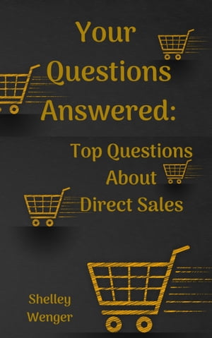 Your Questions Answered: Top Questions About Direct Sales【電子書籍】[ Shelley Wenger ]