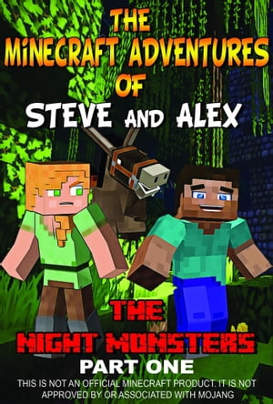 Minecraft Unofficial: The Minecraft Adventures of Steve and Alex - The Night Monsters Part One