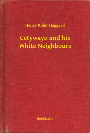 Cetywayo and his White Neighbours【電子書籍