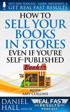 How to Sell Your Books in Stores Even if You’re Self-PublishedReal Fast Results, #71【電子書籍】[ Daniel Hall ]