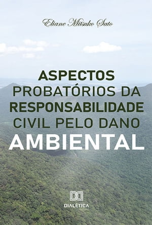 Aspectos probatórios da responsabilidade civil pelo dano ambiental