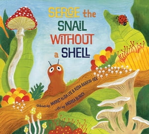 Serge the Snail Without A Shell【電子書籍】[ Harriet Alida Lye ]