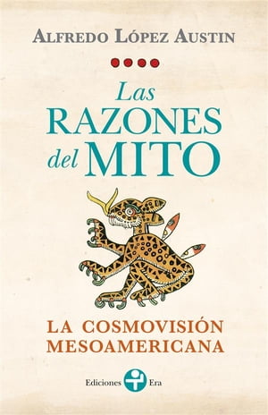 Las razones del mito La cosmovisi?n mesoamericana