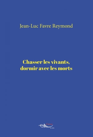 Chasser les vivants, dormir avec les morts