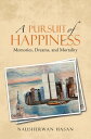 A Pursuit of Happiness Memories, Dreams, and Mortality【電子書籍】 Nausherwan Hasan