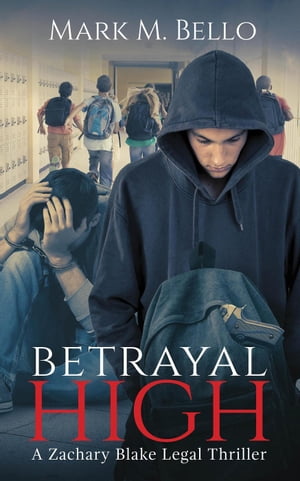 Betrayal High A Zachary Blake Legal Thriller, 5【電子書籍】 Mark Bello