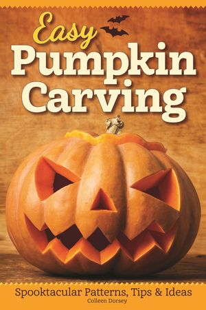 Easy Pumpkin Carving Spooktacular Patterns, Tips & Ideas【電子書籍】