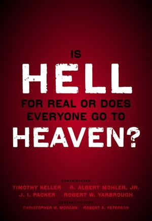 Is Hell for Real or Does Everyone Go To Heaven With contributions by Timothy Keller, R. Albert Mohler Jr., J. I. Packer, and Robert Yarbrough. General editors Christopher W. Morgan and Robert A. Peterson.【電子書籍】 Christopher W. Morgan