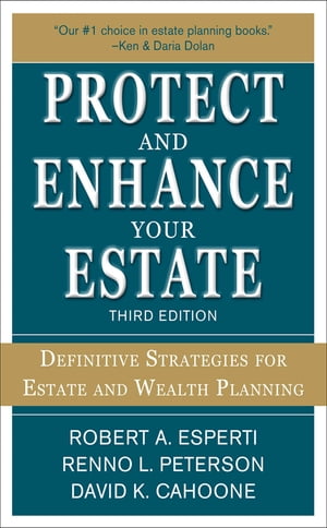 Protect and Enhance Your Estate: Definitive Strategies for Estate and Wealth Planning 3/E