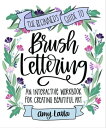 The Beginner 039 s Guide to Brush Lettering An Interactive Workbook for Creating Beautiful Art【電子書籍】 Amy Latta