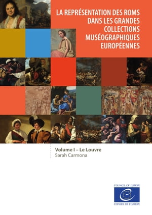 La repr?sentation des Roms dans les grandes collections mus?ographiques europ?ennes Volume 1 : Le Louvre