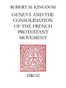 Geneva and the Consolidation of the French Protestant Movement, 1564-1572 A Cont...