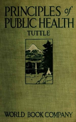 Principles of Public Health Book on Hygene Presenting the Principles Fundamental to the Conservation of Individual and Community Health【電子書籍】[ Thos. D. Tuttle ]