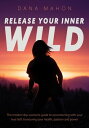 ŷKoboŻҽҥȥ㤨Release Your Inner Wild The modern day women's guide to reconnecting with your true Self; honouring your health, passion and powerŻҽҡ[ Dana Mahon ]פβǤʤ641ߤˤʤޤ