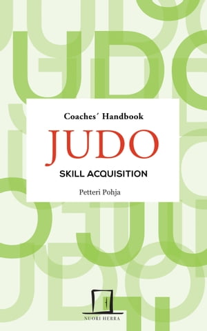 Judo Skill Acquisition Coaches' Handbook【電子書籍】[ Petteri Pohja ]