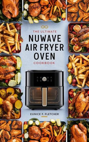 The Ultimate Nuwave Air Fryer Oven Cookbook