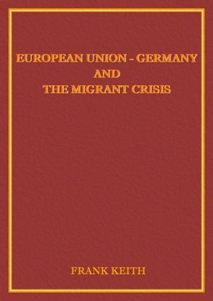 Europe: Germany and the Migrant CrisisŻҽҡ[ Frank Keith ]