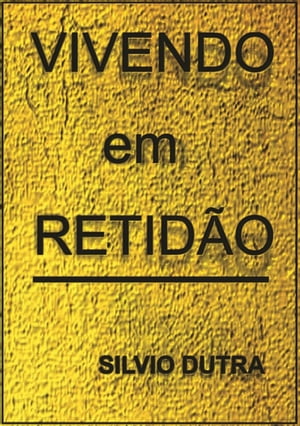 Vivendo Em Retid?o【電子書籍】[ Silvio Dut