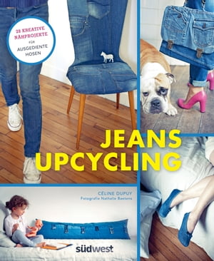 Jeans-Upcycling 28 kreative N?hprojekte f?r ausgediente Hosen【電子書籍】[ C?line Dupuy ]