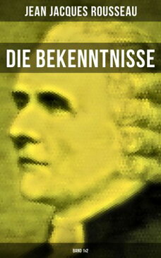 Die Bekenntnisse (Band 1&2)【電子書籍】[ Jean Jacques Rousseau ]