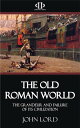 The Old Roman World - The Grandeur and Failure of its Civilization【電子書籍】[ John L...