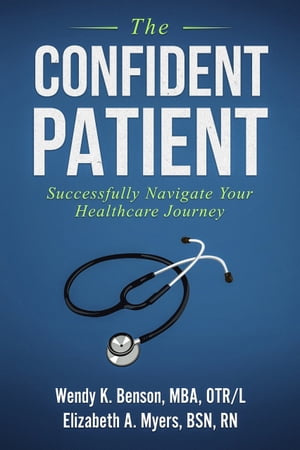 ŷKoboŻҽҥȥ㤨The Confident Patient Successfully Navigate Your Healthcare JourneyŻҽҡ[ Wendy Benson ]פβǤʤ750ߤˤʤޤ