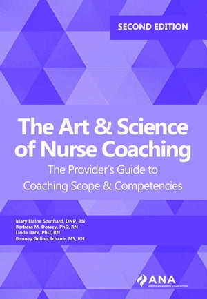 The Art and Science of Nurse Coaching, 2nd Edition The Provider’s Guide to Coaching Scope and Competencies, 2nd edition【電子書籍】[ Mary Elaine Southard ]