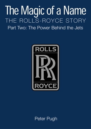 ŷKoboŻҽҥȥ㤨The Magic of a Name: The Rolls-Royce Story, Part 2 The Power Behind the JetsŻҽҡ[ Peter Pugh ]פβǤʤ1,360ߤˤʤޤ