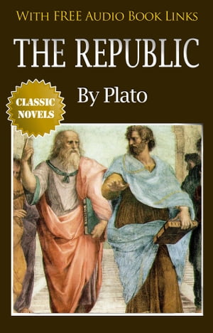 THE REPUBLIC Classic Novels: New Illustrated [Free Audio Links]