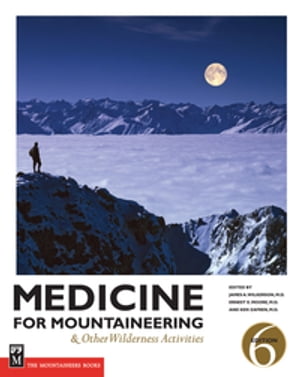 Medicine for Mountaineering Other Wilderness Activities【電子書籍】 Ken Zafren, M.D., FAAEM, FA