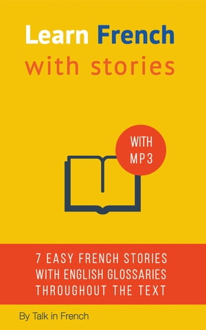 Learn French With Stories 7 Short Stories For Beginner and Intermediate Students【電子書籍】 Fr d ric BIBARD