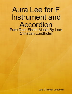 Aura Lee for F Instrument and Accordion - Pure Duet Sheet Music By Lars Christian Lundholm【電子書籍】[ Lars Christian Lundholm ]