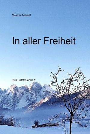 In aller Freiheit Zukunftsvisionen【電子書籍】[ Walter Meisel ]