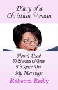 ŷKoboŻҽҥȥ㤨Diary of a Christian Woman-How I Used Fifty Shades of Grey To Spice Up My MarriageŻҽҡ[ Rebecca Reilly ]פβǤʤ363ߤˤʤޤ