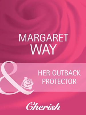 Her Outback Protector【電子書籍】[ Margaret Way ]