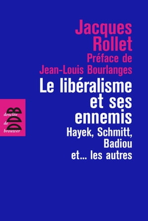 Le lib?ralisme et ses ennemis Hayek, Schmitt, Badiou et... les autres