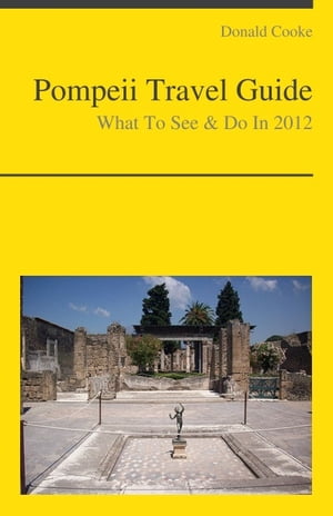 Pompeii, Italy Travel Guide - What To See & Do