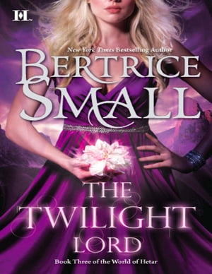 The Twilight Lord (World of Hetar, Book 3)【電子書籍】 Bertrice Small
