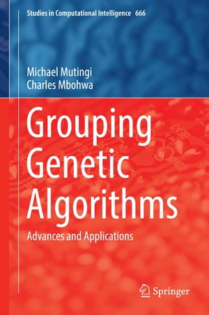 Grouping Genetic Algorithms Advances and Applications【電子書籍】 Charles Mbohwa