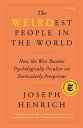 The WEIRDest People in the World How the West Became Psychologically Peculiar and Particularly Prosperous